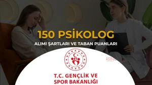 GSB 150 Psikolog Alımı Şartları, 46 İl Kontenjan ve Taban KPSS Atama Puanı