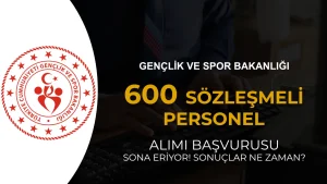 GSB 600 Sözleşmeli Personel Alımı Başvuru Sonuçları Ne Zaman?