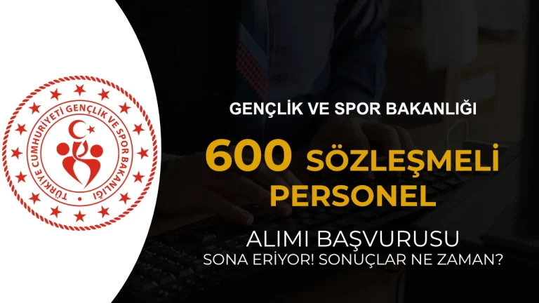 GSB 600 Sozlesmeli Personel Alimi Basvuru Sonuclari Ne Zaman