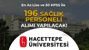 Hacettepe Üniversitesi Hastanesi 196 Sözleşmeli Sağlık Personeli Alımı Yapacak