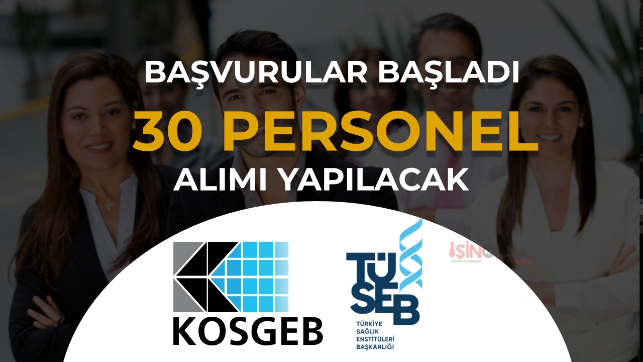 KOSGEB ve TÜSEB 30 Personel Alımı Başvurusu Başladı!