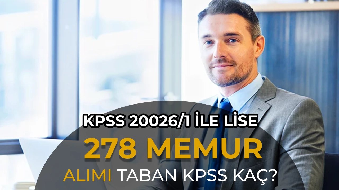 KPSS 2026/1 İle Lise Mezunu 278 Memur Alımı Kontenjan Taban KPSS Puanı?