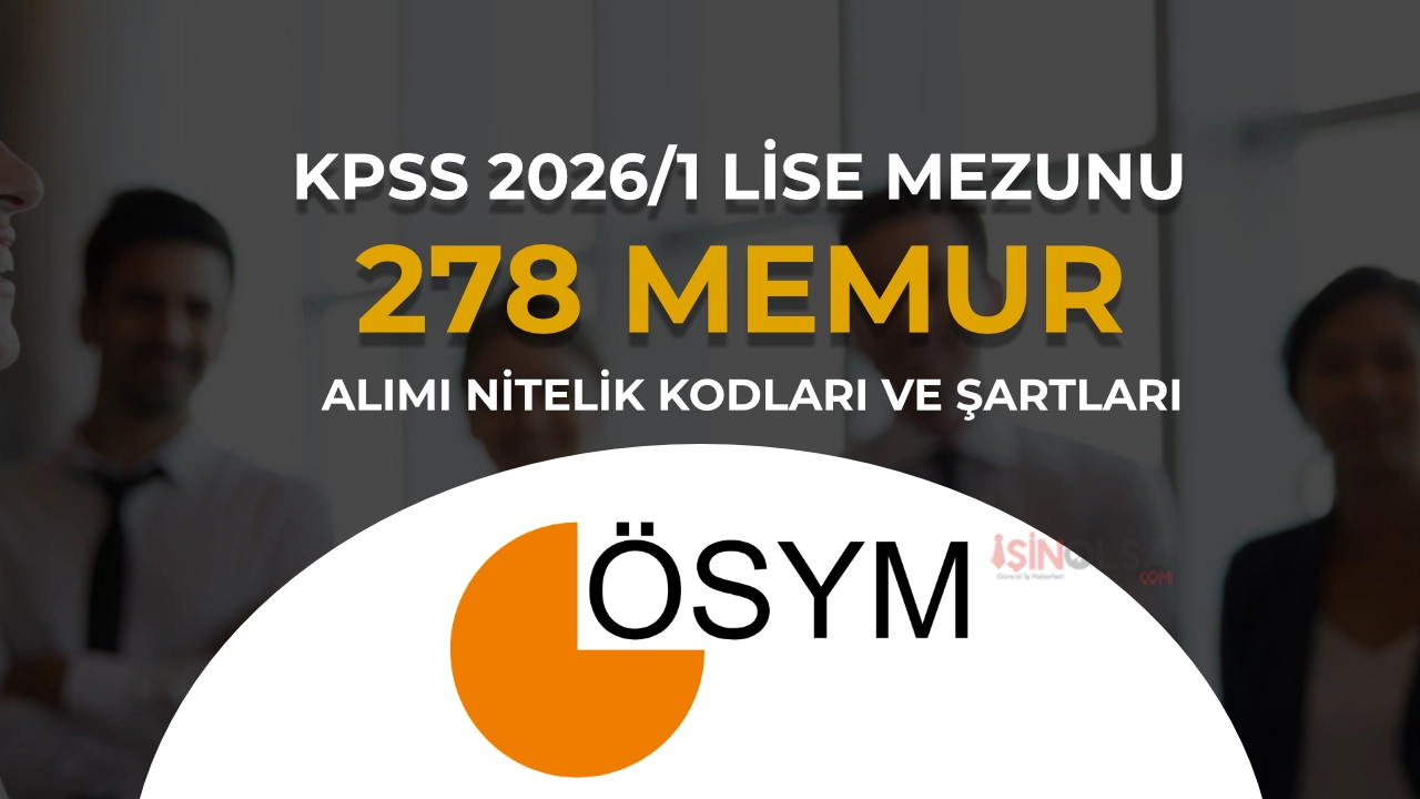 KPSS 2026/1 Lise Mezunu 278 Memur Alımı: Nitelik Kodları ve Başvuru Şartları