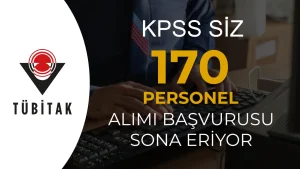 KPSS siz: TÜBİTAK 170 Personel Alımında Başvurular Sona Eriyor