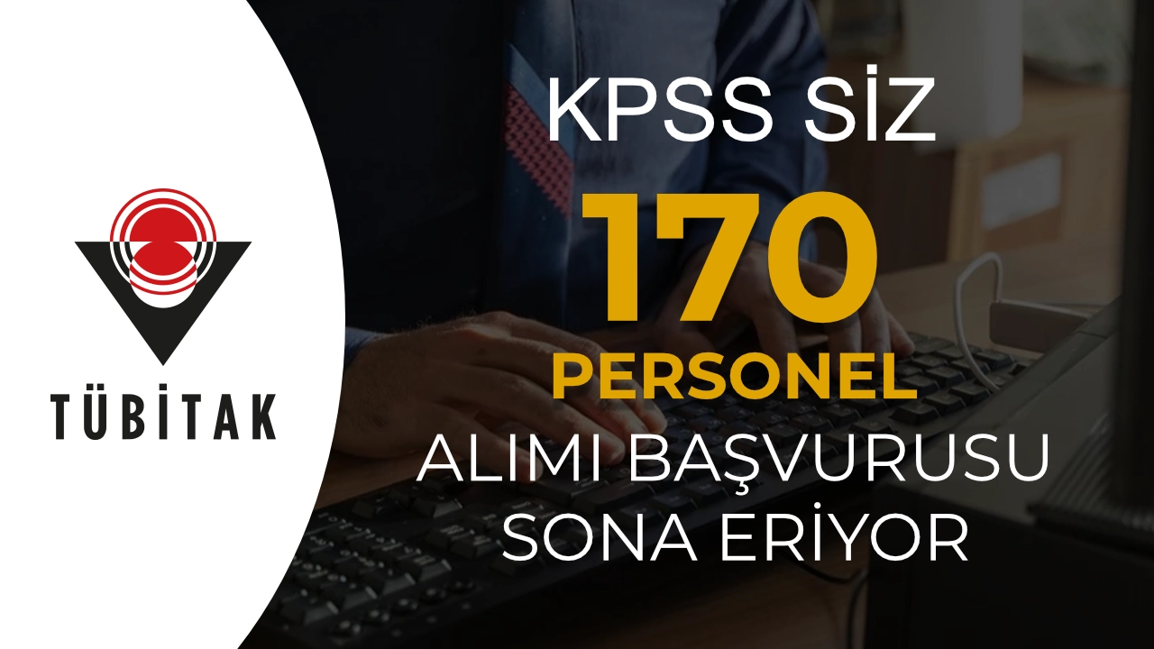 KPSS siz: TÜBİTAK 170 Personel Alımında Başvurular Sona Eriyor