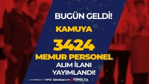 Kamuya 3424 Memur ve Askeri Personel Alım İlanı Yayımlandı
