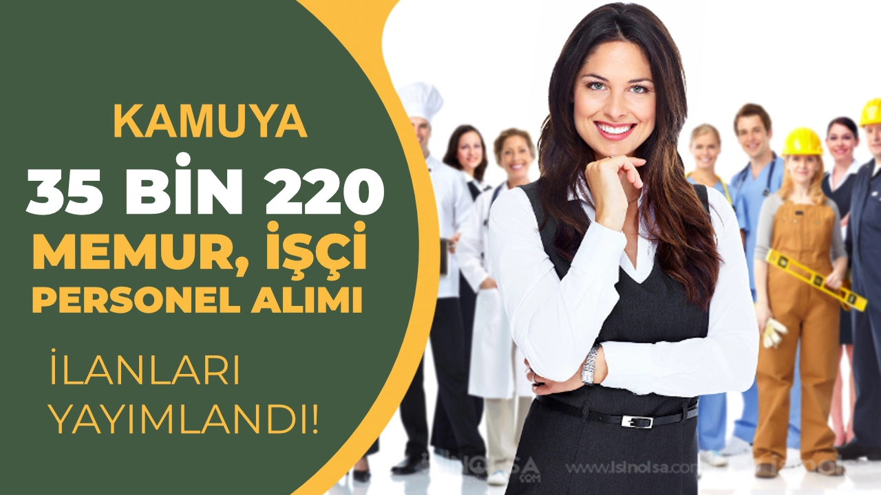 Kamuya 35 Bin 220 Memur, İşçi ve Askeri Personel Alımı Yapılıyor!