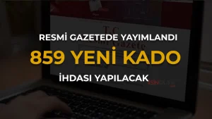 Kamuya 859 Yeni Kadro İhdas Kararı Resmi Gazete’de Yayımlandı
