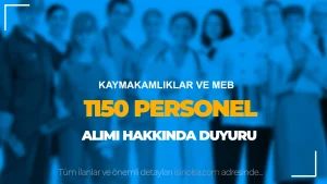 Kaymakamlıklar ve MEB İŞKUR ile 1150 TYP Personel Alımı İiçin İlan Yayımladı!