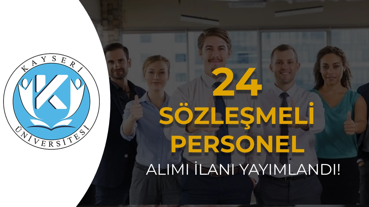 Kayseri Üniversitesi 24 Sözleşmeli Personel Alımı: Şartlar ve Kadrolar