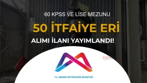 Mersin Büyükşehir Belediyesi 50 İtfaiye Eri Alımı: 60 KPSS En Az Lise