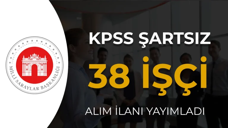 Milli Saraylar İdaresi 38 İşçi Alımı Yapıyor! KPSS Şartı Yok