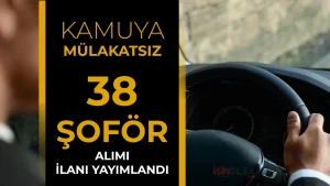 Mülakatsız Kamuya 38 Şoför Alımı Başvurusu Başladı! İşte Kurumlar