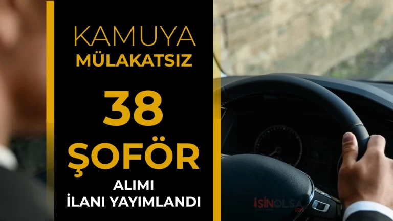 Mülakatsız Kamuya 38 Şoför Alımı Başvurusu Başladı! İşte Kurumlar