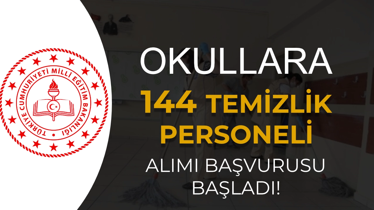 Okullara 144 Temizlik Personeli Alımı 4 Şehirde Başvurusu Başladı!