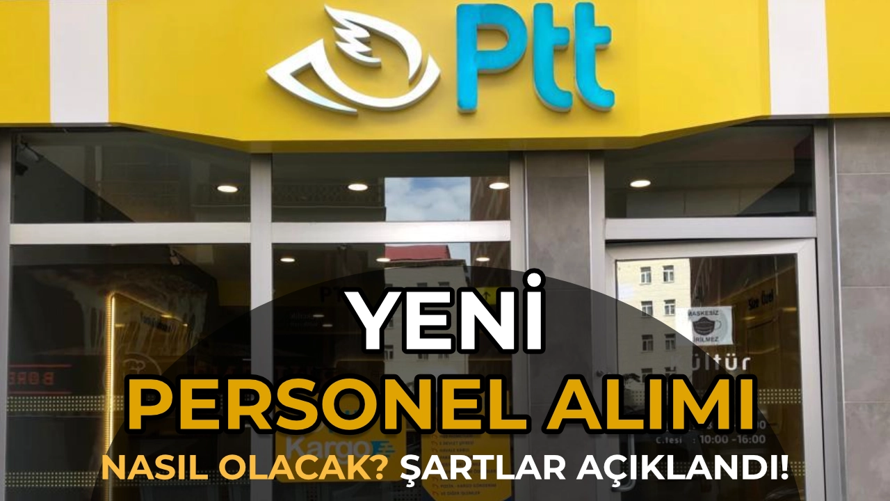 PTT Yeni Personel Alımı Nasıl Olacak? Şartlar Belli Oldu
