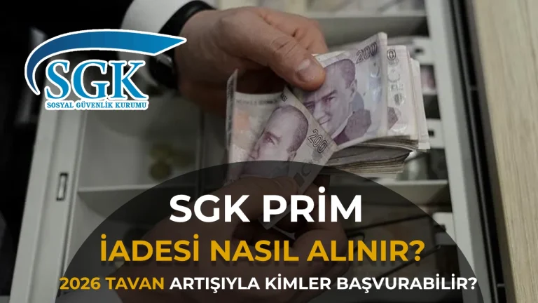 SGK Prim İadesi Nasıl Alınır? 2026 Tavan Artışıyla Kimler Başvurabilir