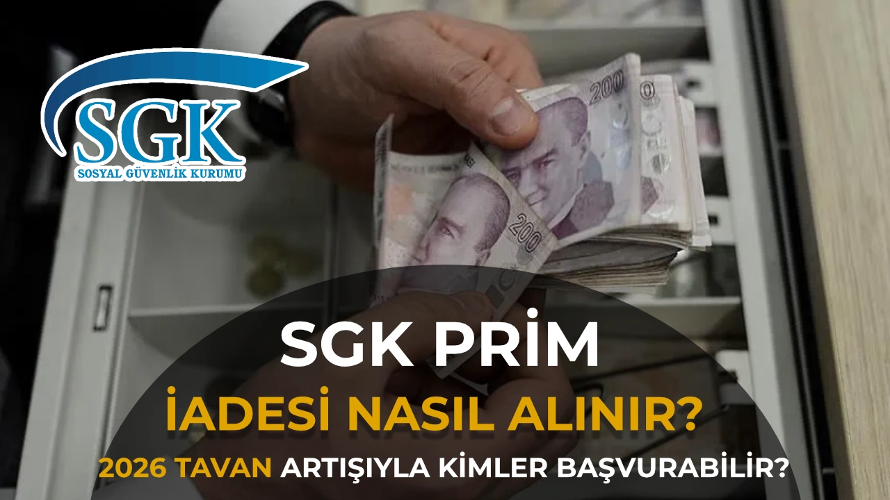 SGK Prim İadesi Nasıl Alınır? 2026 Tavan Artışıyla Kimler Başvurabilir