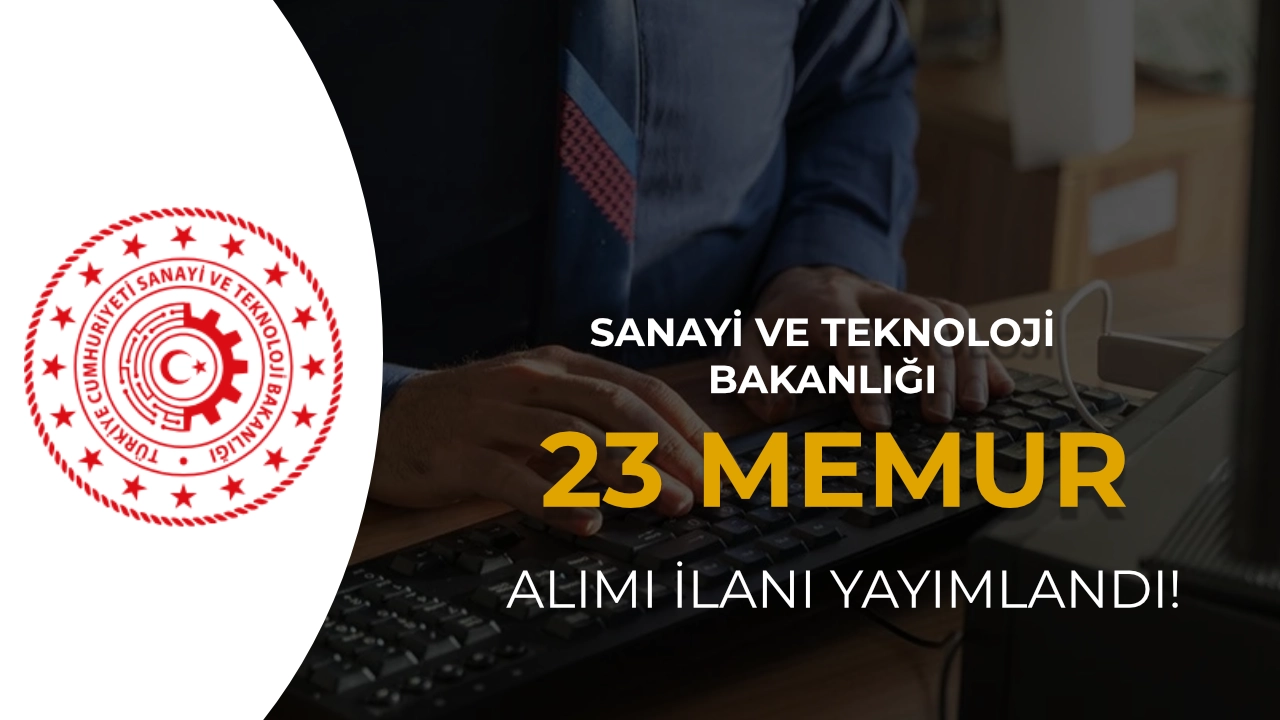 Sanayi ve Teknoloji Bakanlığı 23 Memur Alımı Yapacak (Uzman Yardımcısı)
