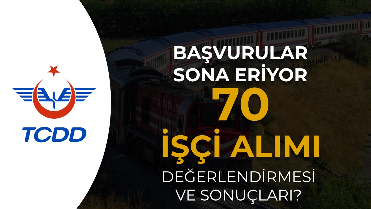 TCDD 70 Personel Alımı Başvurusu Sona Eriyor! İşte Değerlendirme