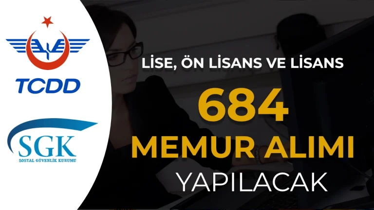 SGK ve TCDD 684 Memur Alımı Yapacak!
