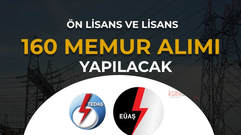 TEDAŞ ve EÜAŞ 160 Memur Alımı Yapacak!