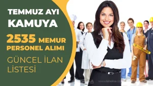 Temmuz Ayı Kamuya 2535 Memur ve Personel Alımı: Güncel Liste ve Başvuru