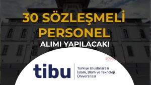 TİBÜ 30 Sözleşmeli Personel Alacak: Şartlar ve Başvuru Tarihi