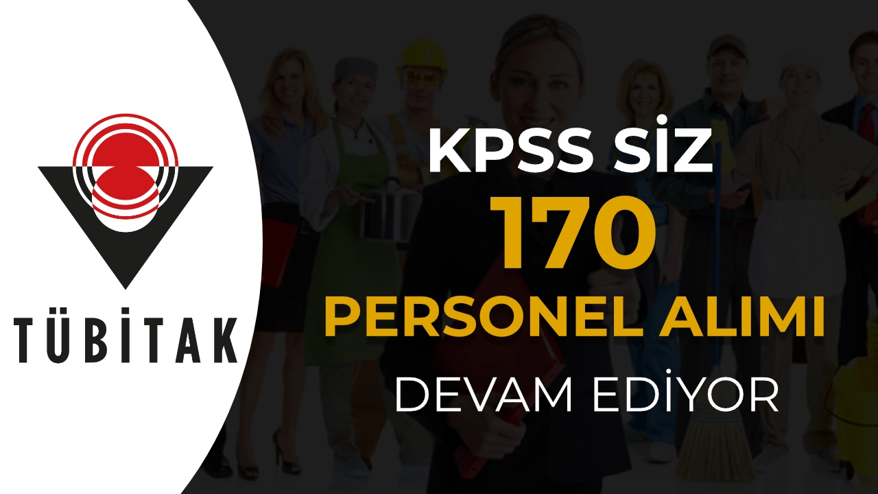 TÜBİTAK 170 Personel Alımı Başvurusu Devam Ediyor