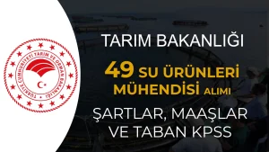 Tarım Bakanlığı 49 Su Ürünleri Mühendisi Alımı: Şartlar, Maaş ve Taban Puan