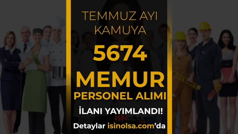 2026 Temmuz Ayı Kamuya 5674 Memur ve Personel Alımı: Güncel Liste ve Başvuru