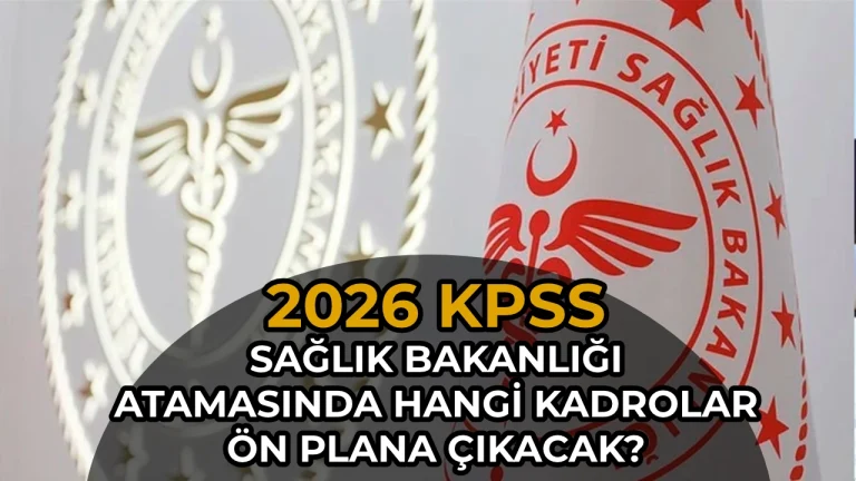 2026 KPSS Saglik Bakanligi Atamasinda Hangi Branslar One Cikacak