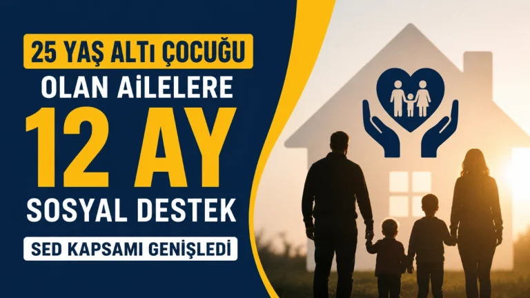 25 Yaş Altı Çocuğu Olan Ailelere 12 Ay Sosyal Destek: SED Kapsamı Genişledi