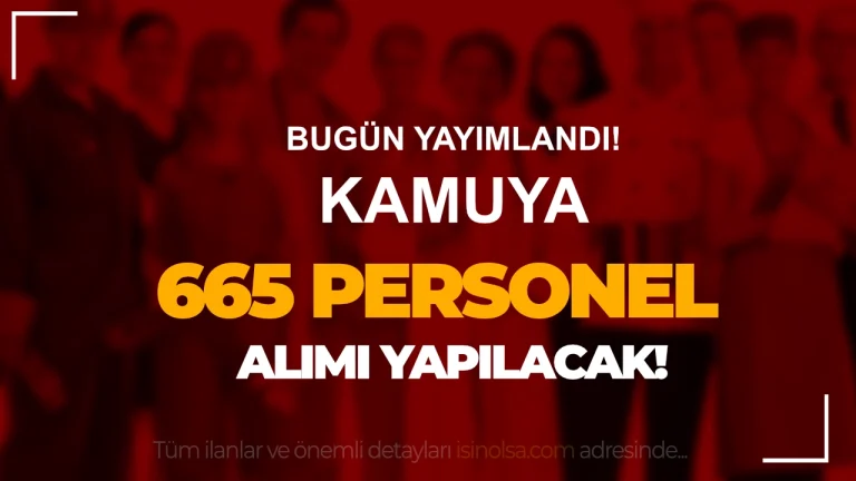 31 Ağustos Kamuya 665 Personel Alımı İçin İlan Yayımlandı! Şartlar ve Tarihler