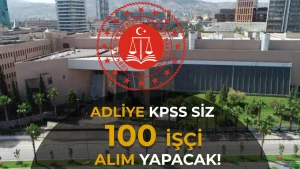 Adalet Bakanlığı İzmir Adliyesi KPSS siz 100 İşçi Alımı Yapacak!