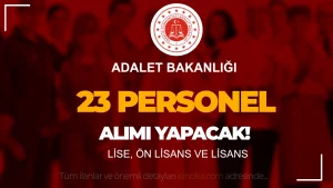 Adalet Bakanlığı Lise, Ön Lisans ve Lisans Mezunu 23 Personel Alımı Yapacak!