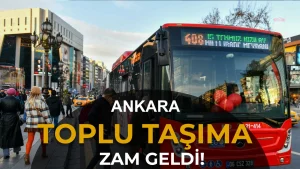 Ankara’da Toplu Ulaşıma Zam: Tam, Öğrenci, Öğretmen Biletleri