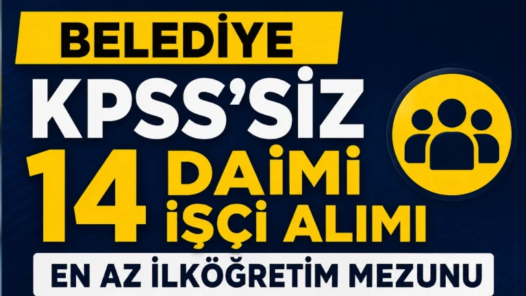 Belediye KPSS’siz 14 Daimi İşçi Alımı Yapacak! İlköğretim Mezunları Başvurabilecek