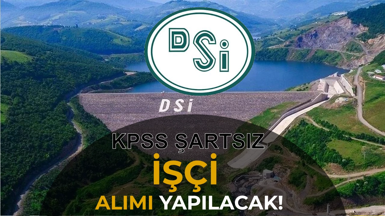 DSİ KPSS Şartsız 6. Bölgede Sürekli İşçi Alımı İlanı Yayımlandı! İŞKUR Başvuruları Başladı