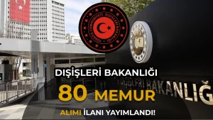 Dışişleri Bakanlığı 80 Kadro İçin Aday Konsolosluk ve İhtisas Memuru Alacak