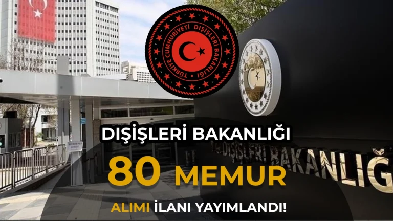 Dışişleri Bakanlığı 80 Kadro İçin Aday Konsolosluk ve İhtisas Memuru Alacak