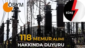 EÜAŞ KPSS 2026/1 İle 118 Memur Alımı Hakkında Duyuru Geldi!