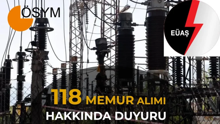 EÜAŞ KPSS 2026/1 İle 118 Memur Alımı Hakkında Duyuru Geldi!