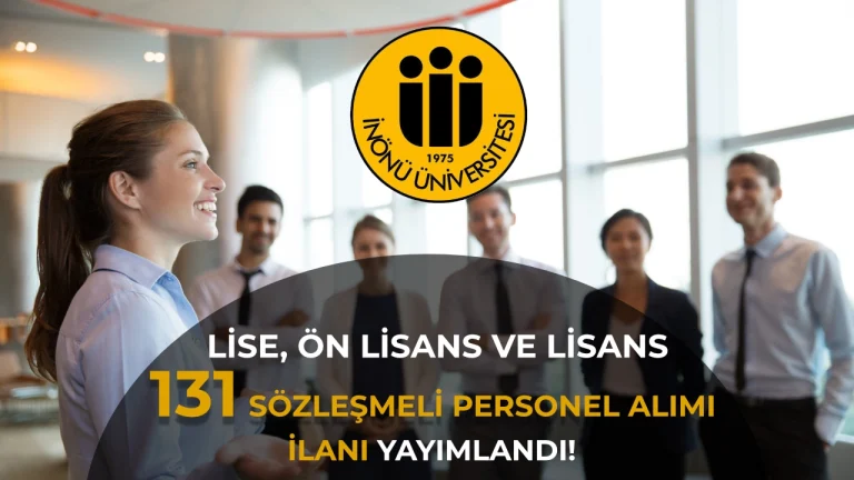 İnönü Üniversitesi 131 Sözleşmeli Personel Alımı Yapacak!