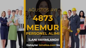 Kamuya Ağustos Ayı 4873 Memur Personel İşçi Alımı Yapılıyor! KPSS li KPSS siz
