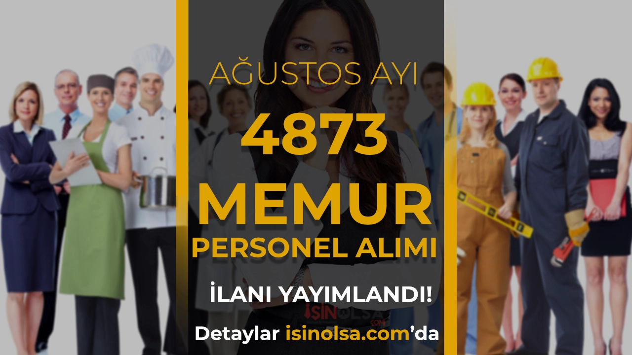 Kamuya Ağustos Ayı 4873 Memur Personel İşçi Alımı Yapılıyor! KPSS li KPSS siz