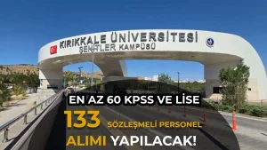 Kırıkkale Üniversitesi 133 Sözleşmeli Personel Alımı Yapacak! Lise, Ön Lisans ve Lisans 60 KPSS ile Başvuru