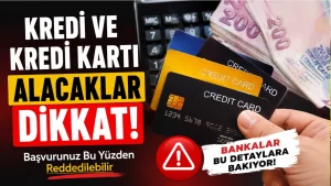 Kredi ve Kredi Kartı Alacaklar Dikkat! Başvurunuz Bu Yüzden Reddedilebilir