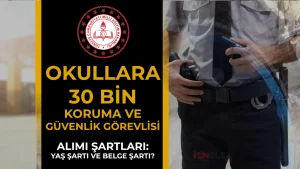 MEB Okullara 30 Bin Güvenlik Görevlisi Alımı Başvuru Şartları: Yaş Şartı ve Belge Şartı Olacak Mı?