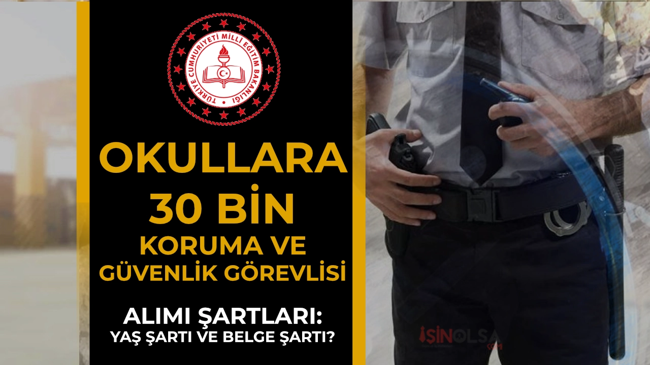 MEB Okullara 30 Bin Güvenlik Görevlisi Alımı Başvuru Şartları: Yaş Şartı ve Belge Şartı Olacak Mı?